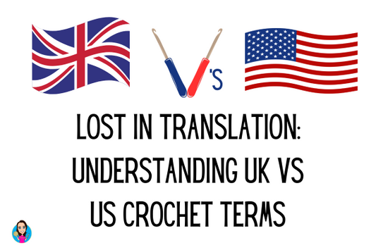 Lost in Translation: Understanding UK vs US Crochet Terms