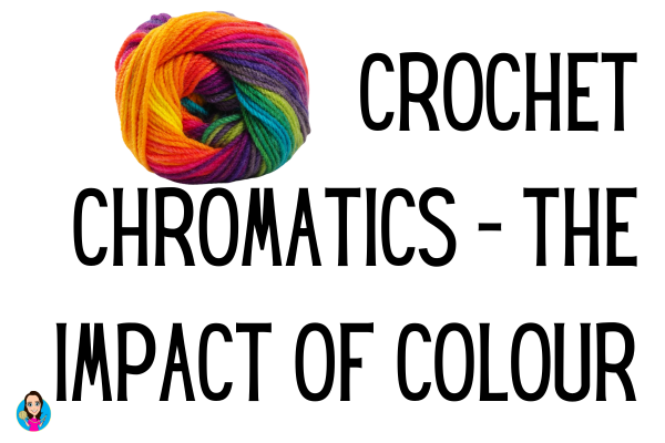 Crochet Chromatics - The impact of colour