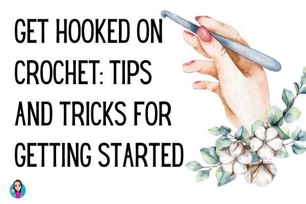 Hooked on Crochet: Tips and Tricks for Getting Started