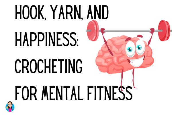 Hook, Yarn, and Happiness: Crocheting for Mental Fitness